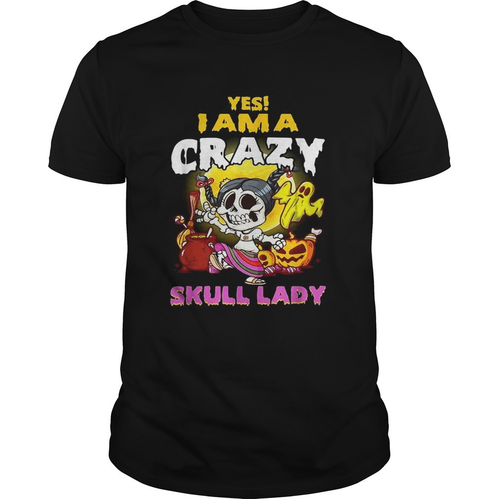 Yes I Am A Crazy Skull Lady  Shirt